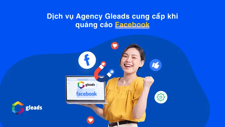 Dịch vụ Agency Gleads cung cấp khi quảng cáo Facebook