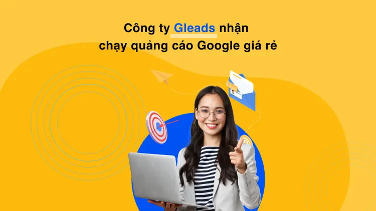 Công ty Gleads nhận chạy quảng cáo Google giá rẻ