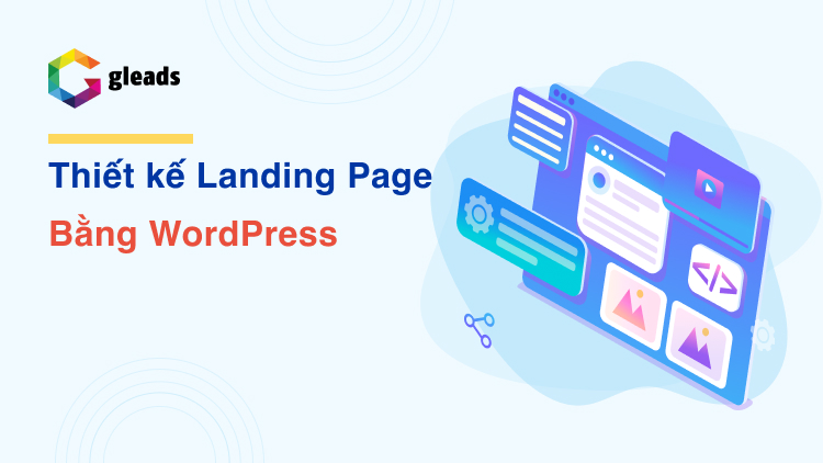 Hướng dẫn cách tạo Landing Page bằng Wordpress bắt mắt