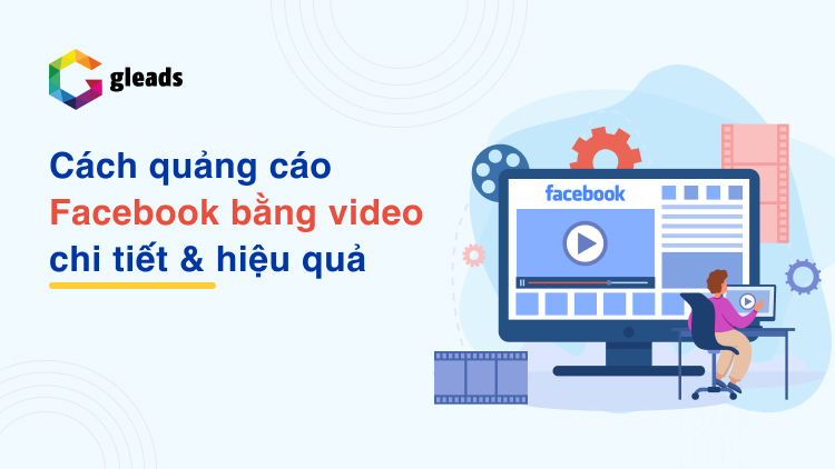 Cách chạy quảng cáo Facebook bằng video bạn cần phải biết
