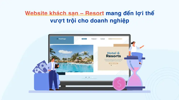 Website khách sạn - Resort mang đến lợi thế vượt trội cho doanh nghiệp