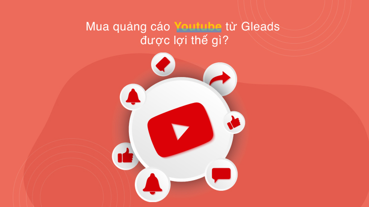 Mua quảng cáo Youtube từ Gleads được lợi thế gì