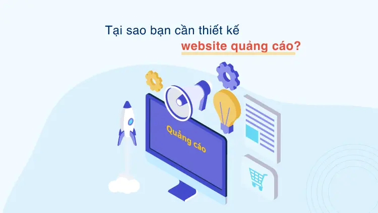 Tại sao bạn cần thiết kế website quảng cáo?