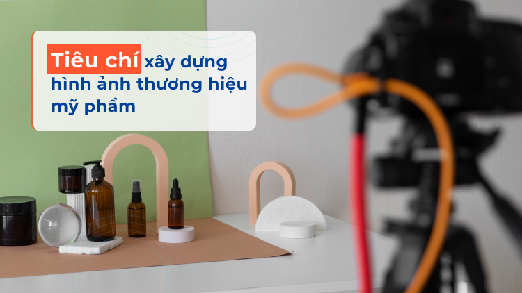 Tiêu chí xây dựng hình ảnh thương hiệu mỹ phẩm